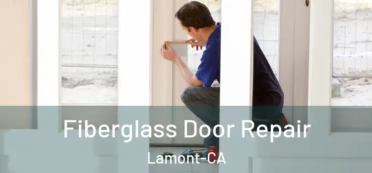  Fiberglass Door Repair Lamont-CA