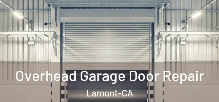  Overhead Garage Door Repair Lamont-CA