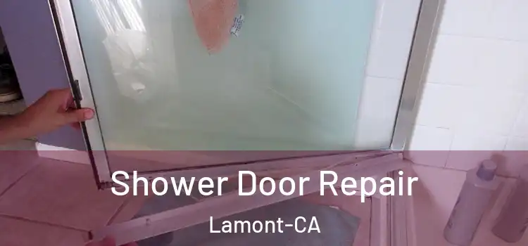  Shower Door Repair Lamont-CA